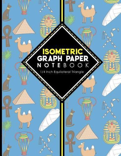 Isometric Graph Paper Notebook: 1/4 Inch Equilateral Triangle: Isometric Drawing Book, Isometric Grid Notebook, Isometric Notepad, Cute Ancient Egypt Pyramids Cover, 8.5 x 11, 100 pages