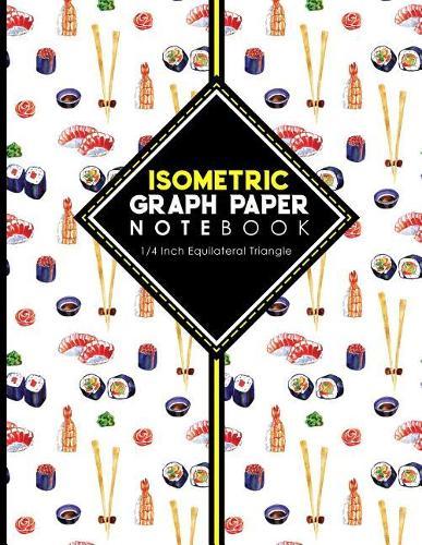Isometric Graph Paper Notebook: 1/4 Inch Equilateral Triangle: Isometric Drawing Paper, Isometric Grid Paper, Isometric Sketching Paper, 8.5 x 11, 100 pages