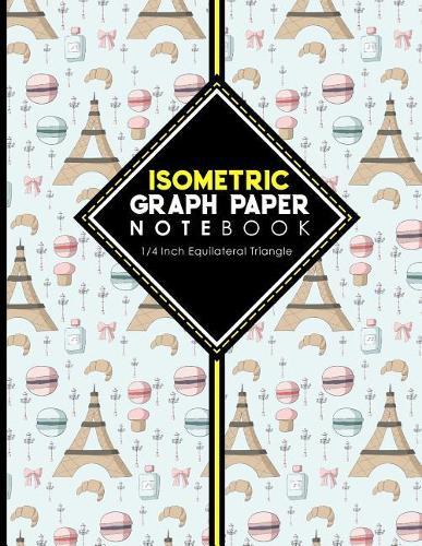 Isometric Graph Paper Notebook: 1/4 Inch Equilateral Triangle: Isometric Drawing Pad, Isometric Grid Pad, Isometric Paper, 8.5 x 11, 100 pages