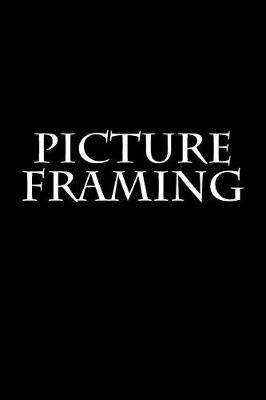 Picture Framing: Notebook 6x9 150 lined pages softcover