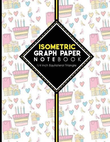 Isometric Graph Paper Notebook: 1/4 Inch Equilateral Triangle: Equilateral Triangle Paper, Isometric Gaming Paper, Isometric Grid Sketchbook, Cute Birthday Cover, 8.5 x 11, 100 pages