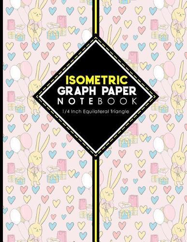 Isometric Graph Paper Notebook: 1/4 Inch Equilateral Triangle: For Drawing & Creative Work, Engineers, Artists, College Students, Cute Birthday Cover, 8.5 x 11, 100 pages