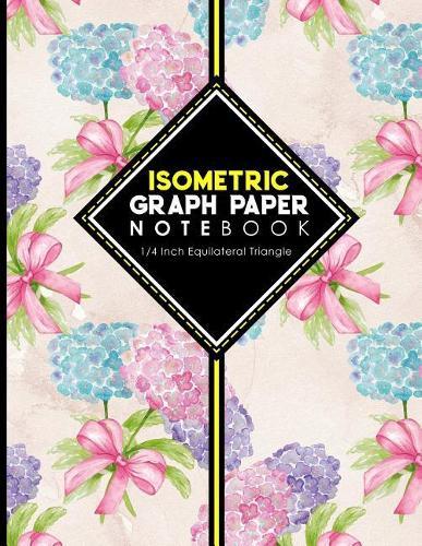 Isometric Graph Paper Notebook: 1/4 Inch Equilateral Triangle: Isometric Drawing Pad, Isometric Grid Pad, Isometric Paper, Hydrangea Flower Cover, 8.5 x 11, 100 pages