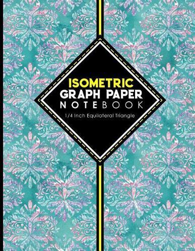 Isometric Graph Paper Notebook: 1/4 Inch Equilateral Triangle: Isometric Drawing Paper, Isometric Grid Paper, Isometric Sketching Paper, Hydrangea Flower Cover, 8.5 x 11, 100 pages