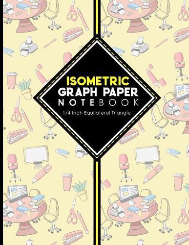 Isometric Graph Paper Notebook: 1/4 Inch Equilateral Triangle: For Drawing & Creative Work, Engineers, Artists, College Students, 8.5  x 11 , 100 pages