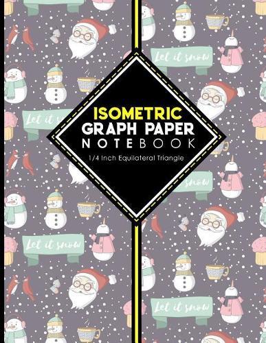 Isometric Graph Paper Notebook: 1/4 Inch Equilateral Triangle: Isometric Drawing Paper, Isometric Grid Paper, Isometric Sketching Paper, Cute Winter Snow Cover, 8.5  x 11 , 100 pages