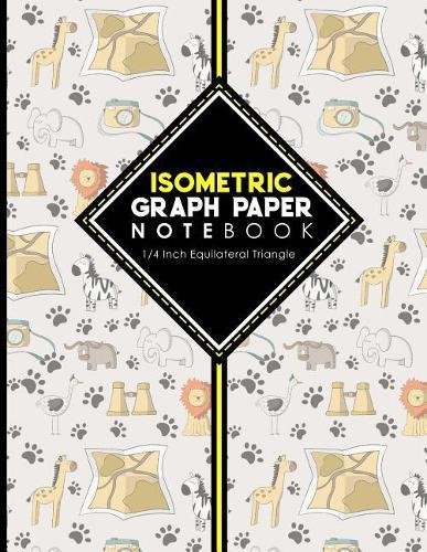 Isometric Graph Paper Notebook: 1/4 Inch Equilateral Triangle: Equilateral Triangle Drafting, Isometric Drawing Practice, Isometric Grid Paper Pad, Cute Safari Wild Animals Cover, 8.5 x 11, 100 pages