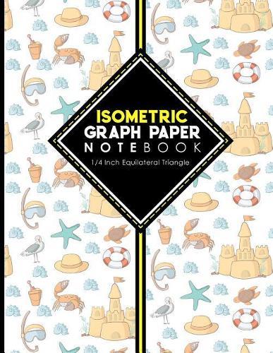 Isometric Graph Paper Notebook: 1/4 Inch Equilateral Triangle: Equilateral Triangle Drafting, Isometric Drawing Practice, Isometric Grid Paper Pad, Cute Beach Cover, 8.5 x 11, 100 pages