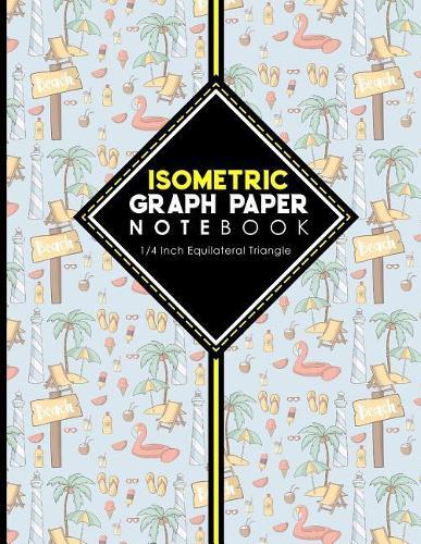 Isometric Graph Paper Notebook: 1/4 Inch Equilateral Triangle: For Drawing & Creative Work, Engineers, Artists, College Students, Cute Beach Cover, 8.5 x 11, 100 pages