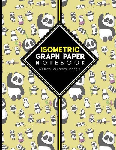 Isometric Graph Paper Notebook: 1/4 Inch Equilateral Triangle: Isometric Drawing Book, Isometric Grid Notebook, Isometric Notepad, Cute Panda Cover, 8.5 x 11, 100 pages