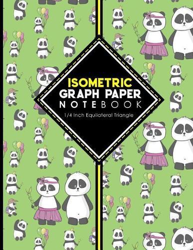 Isometric Graph Paper Notebook: 1/4 Inch Equilateral Triangle: Isometric Drawing Pad, Isometric Grid Pad, Isometric Paper, Cute Panda Cover, 8.5 x 11, 100 pages