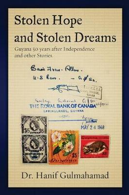 Stolen Hope and Stolen Dreams: Guyana 50 Years after Independence and other Stories
