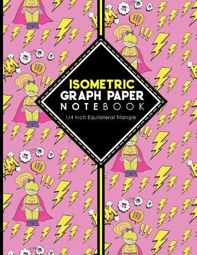 Isometric Graph Paper Notebook: 1/4 Inch Equilateral Triangle: Equilateral Triangle Paper, Isometric Gaming Paper, Isometric Grid Sketchbook, Cute Super Hero Cover, 8.5 x 11, 100 pages