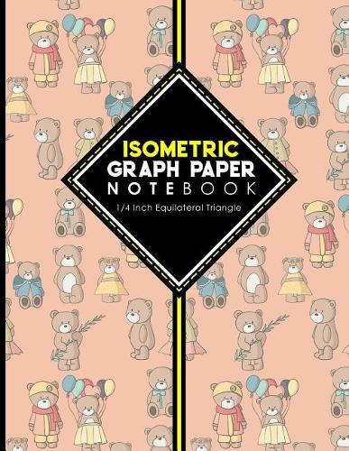 Isometric Graph Paper Notebook: 1/4 Inch Equilateral Triangle: For Drawing & Creative Work, Engineers, Artists, College Students, Cute Teddy Bear Cover, 8.5 x 11, 100 pages