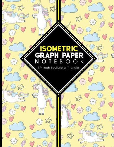Isometric Graph Paper Notebook: 1/4 Inch Equilateral Triangle: Isometric Drawing Pad, Isometric Grid Pad, Isometric Paper, Cute Unicorns Cover, 8.5 x 11, 100 pages