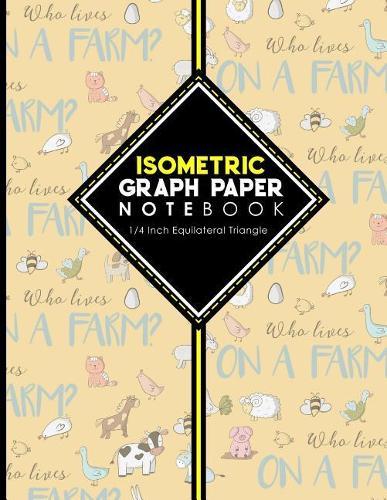 Isometric Graph Paper Notebook: 1/4 Inch Equilateral Triangle: Equilateral Triangle Paper, Isometric Gaming Paper, Isometric Grid Sketchbook, Cute Farm Animals Cover, 8.5 x 11, 100 pages