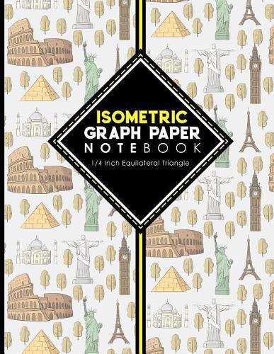 Isometric Graph Paper Notebook: 1/4 Inch Equilateral Triangle: Isometric Drawing Book, Isometric Grid Notebook, Isometric Notepad, Cute World Landmarks Cover, 8.5 x 11, 100 pages