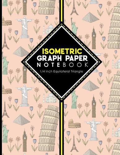 Isometric Graph Paper Notebook: 1/4 Inch Equilateral Triangle: Isometric Drawing Paper, Isometric Grid Paper, Isometric Sketching Paper, Cute World Landmarks Cover, 8.5 x 11, 100 pages