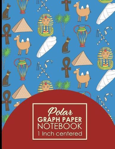 Polar Graph Paper Notebook: 1 Inch Centered: Polar Coordinates, Polar Sketchbook, Cute Ancient Egypt Pyramids Cover, 8.5 x 11, 100 pages
