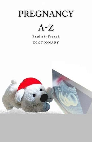 Pregnancy A-Z English-French Dictionary