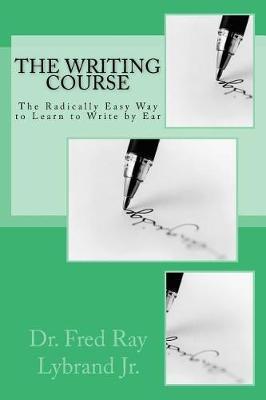 The Writing Course Book: The Radically Easy Way to Learn to Write by Ear