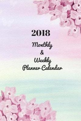 2018 Monthly & Weekly Planner Calendar: With Inspirational Quotes Monthly Calendar For Adults