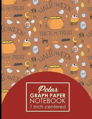 Polar Graph Paper Notebook: 1 Inch Centered: Polar Coordinates, Polar Sketchbook, Cute Halloween Cover, 8.5 x 11, 100 pages