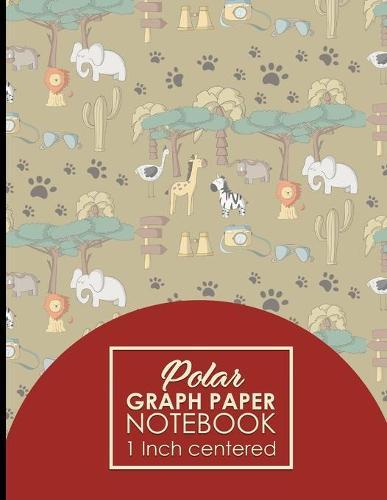 Polar Graph Paper Notebook: 1 Inch Centered: Polar Coordinates, Polar Sketchbook, Cute Safari Wild Animals Cover, 8.5  x 11 , 100 pages