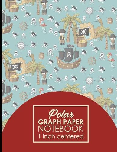 Polar Graph Paper Notebook: 1 Inch Centered: Technical Sketchbook For Engineers and Designers, Cute Pirates Cover, 8.5  x 11 , 100 pages