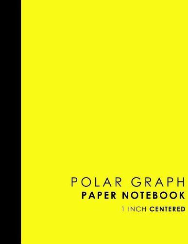 Polar Graph Paper Notebook: 1 Inch Centered: Technical Sketchbook For Engineers and Designers, Yellow Cover, 8.5 x 11, 100 pages