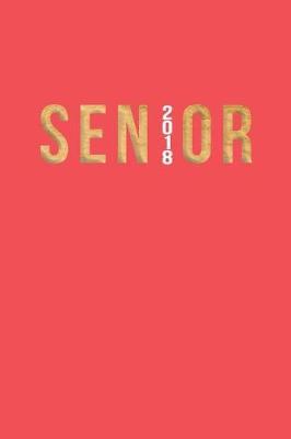 Senior 2018 Journal: Pink + Gold Senior 2018 120-Page Lined Journal