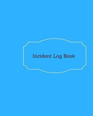 Incident Log Book: Incident Record Log Book, Accident & Incident Record Log Book and Note Journal 122 pages Paperback - November 26, 2017