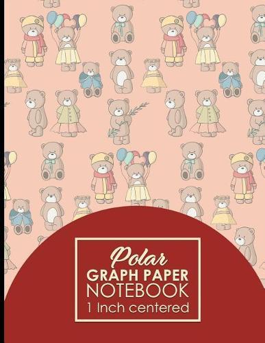 Polar Graph Paper Notebook: 1 Inch Centered: Technical Sketchbook For Engineers and Designers, Cute Teddy Bear Cover, 8.5  x 11 , 100 pages