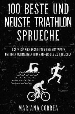 100 BESTE Und NEUSTE TRIATHLON SPRUECHE: LASSEN SIE SICH INSPIRIEREN Und MOTIVIEREN, UM IHREN ULTIMATIVEN IRONMAN ERFOLG ZU ERREICHEN