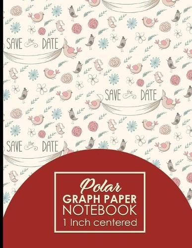 Polar Graph Paper Notebook: 1 Inch Centered: Polar Coordinates, Polar Sketchbook, Cute Wedding Cover, 8.5  x 11 , 100 pages