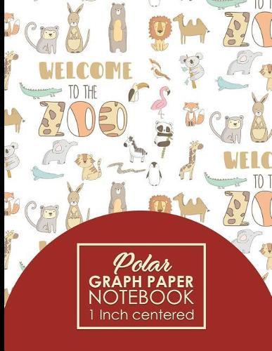Polar Graph Paper Notebook: 1 Inch Centered: Polar Coordinates, Polar Sketchbook, Cute Zoo Animals Cover, 8.5 x 11, 100 pages