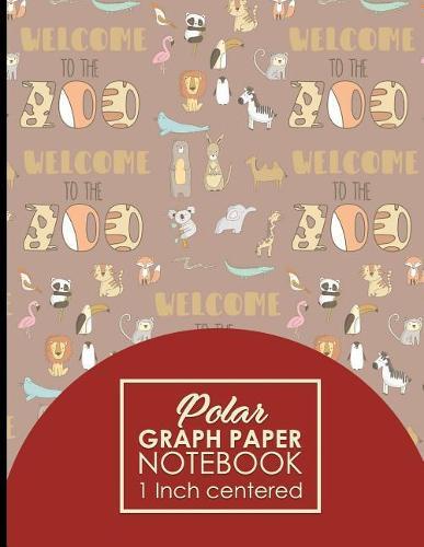 Polar Graph Paper Notebook: 1 Inch Centered: Polar Coordinates, Polar Sketchbook, Cute Zoo Animals Cover, 8.5 x 11, 100 pages