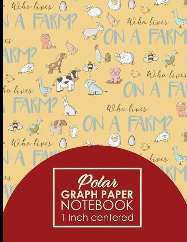 Polar Graph Paper Notebook: 1 Inch Centered: Polar Coordinates, Polar Sketchbook, Cute Farm Animals Cover, 8.5 x 11, 100 pages