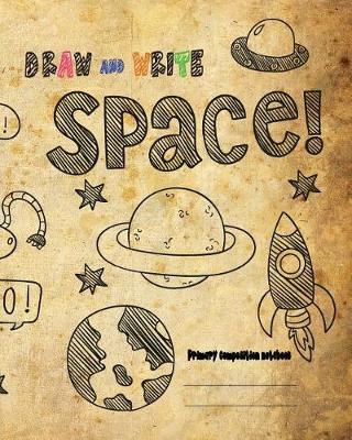 DRAW and WRITE primary composition notebook, 8x10 inch 200 page, Space drawing vintage paper: Kids composition book journal for kindergarten first, 2nd, and 3rd grade