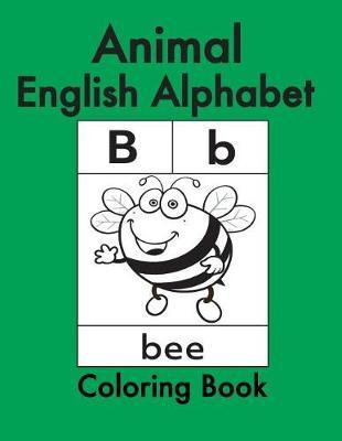 Animal English Alphabet: Animals Coloring Book for Kids and Toddlers-Preschool Prep-Workbook for Kids Age 3-6-Fun Learning of the Alphabet