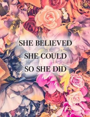 She Believed She Could So She Did: Floral Weekly Monthly Motivational Organizer Planner with Quotes + To Do Lists