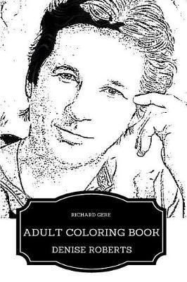 Richard Gere Adult Coloring Book: Golden Globe Winner and Sex Symbol, Great Humanitarian and Lead Man Inspired Adult Coloring Book