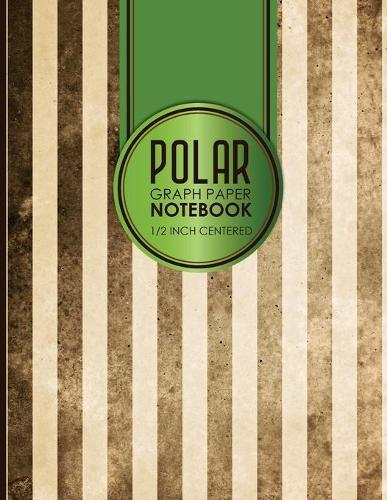 Polar Graph Paper Notebook: 1/2 Inch Centered: Polar Coordinates, Polar Sketchbook, Vintage/Aged Cover, 8.5  x 11 , 100 pages