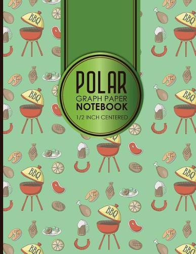 Polar Graph Paper Notebook: 1/2 Inch Centered: Polar Coordinates, Polar Sketchbook, Cute BBQ Cover, 8.5 x 11, 100 pages