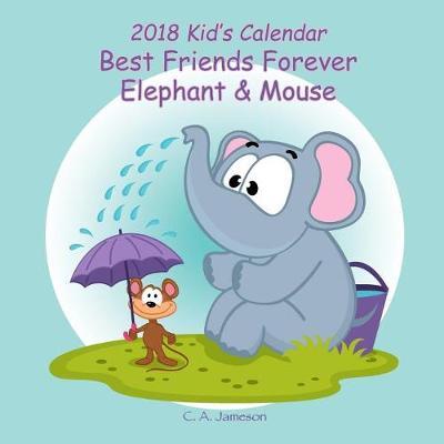 2018 Kid's Calendar: Best Friends Forever - Elephant & Mouse