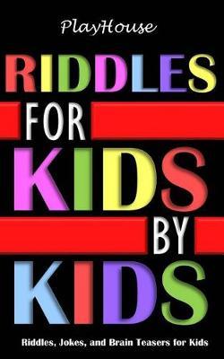 Riddles for Kids by Kids: Riddles, Jokes, and Brain Teasers for Kids