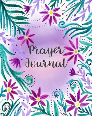 Prayer Journal: Watercolor Floral Frame Border 120 Days for Daily Prayer Praise and Thankful For...