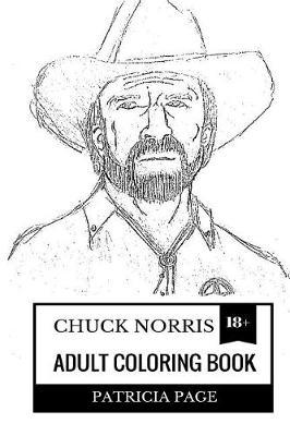 Chuck Norris Adult Coloring Book: Martial Artist and Philosopher, Unbeatable and Invincible Man Inspired Adult Coloring Book