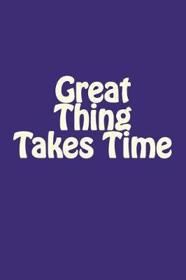 Great Thing Takes Time: Internet Password Organizer Diary Journal Notebook Size 6 X 9 Inches