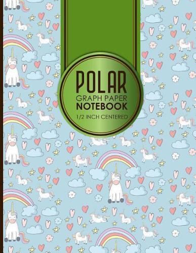 Polar Graph Paper Notebook: 1/2 Inch Centered: Polar Coordinates, Polar Sketchbook, Cute Unicorns Cover, 8.5  x 11 , 100 pages